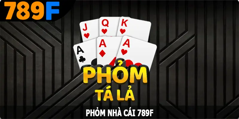 Phỏm – Hướng Dẫn Cách Tham Gia Trải Nghiệm Cho Tân Binh